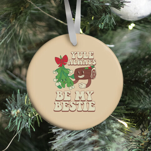 Yule Always Be My Bestie Ornament