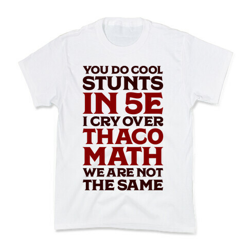 You Do Cool Stunts in 5e, I Cry Over Thac0 Kids T-Shirt