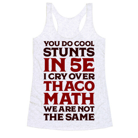 You Do Cool Stunts in 5e, I Cry Over Thac0 Racerback Tank Top