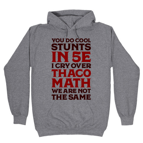 You Do Cool Stunts in 5e, I Cry Over Thac0 Hooded Sweatshirt
