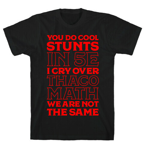 You Do Cool Stunts in 5e, I Cry Over Thac0 T-Shirt