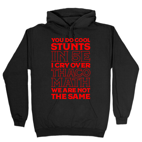 You Do Cool Stunts in 5e, I Cry Over Thac0 Hooded Sweatshirt