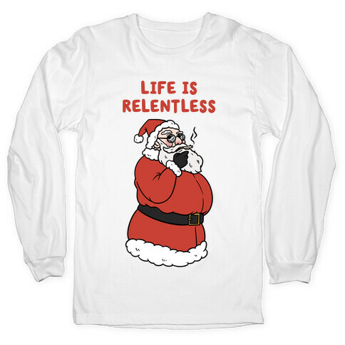 Life Is Relentless Santa Long Sleeve T-Shirt