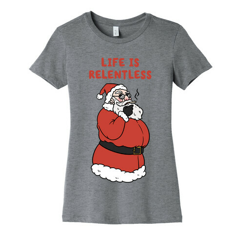 Life Is Relentless Santa Womens T-Shirt