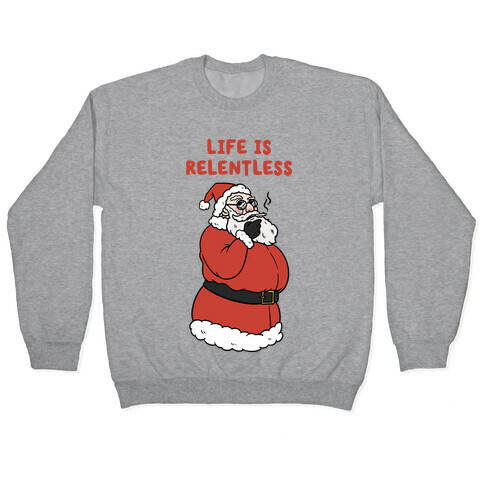 Life Is Relentless Santa Pullover