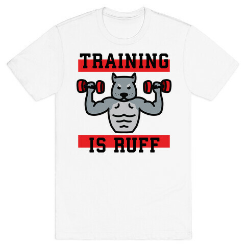 Training Is Ruff T-Shirt