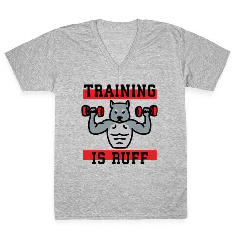 Training Is Ruff V-Neck Tee Shirt
