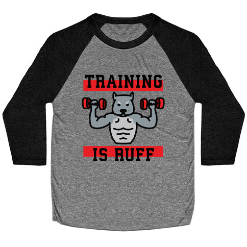 Training Is Ruff Baseball Tee