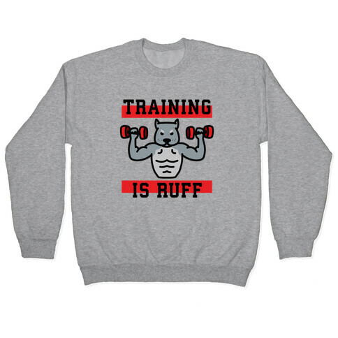 Training Is Ruff Pullover