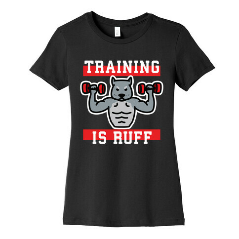 Training Is Ruff Womens T-Shirt