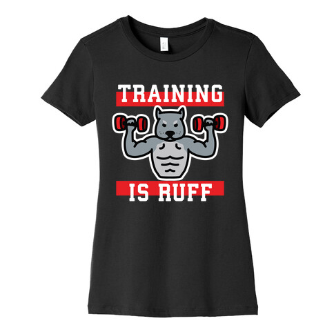 Training Is Ruff Womens T-Shirt