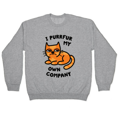 I Purrfur My Own Company Pullover