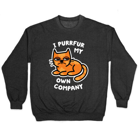 I Purrfur My Own Company Pullover
