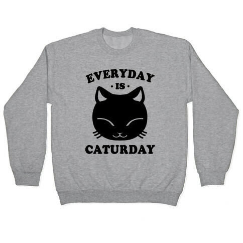 Everyday Is Caturday Pullover