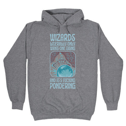 Wizards LITERALLY only want ONE THING and It's F***ING PONDERING Hooded Sweatshirt