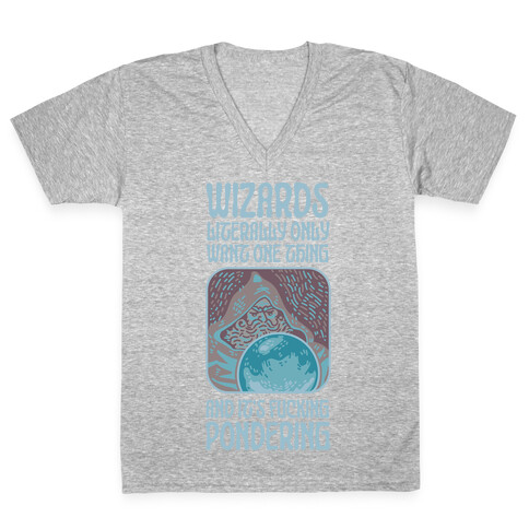 Wizards LITERALLY only want ONE THING and It's F***ING PONDERING V-Neck Tee Shirt