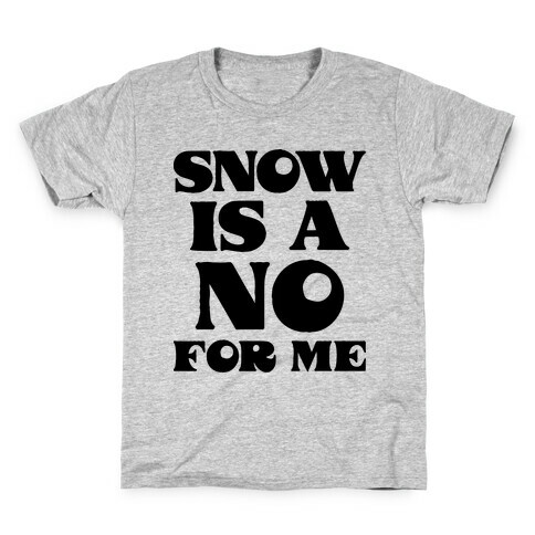 Snow Is A No For Me Kids T-Shirt