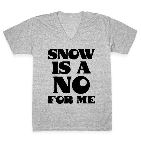 Snow Is A No For Me V-Neck Tee Shirt