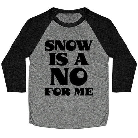Snow Is A No For Me Baseball Tee