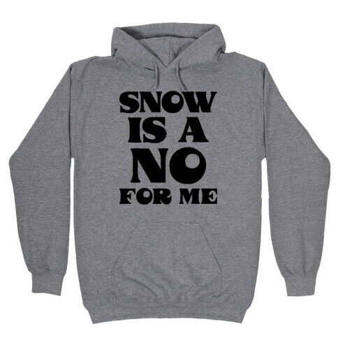 Snow Is A No For Me Hooded Sweatshirt