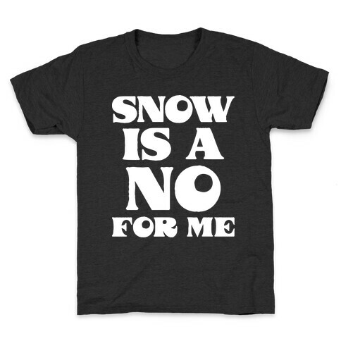 Snow Is A No For Me Kids T-Shirt