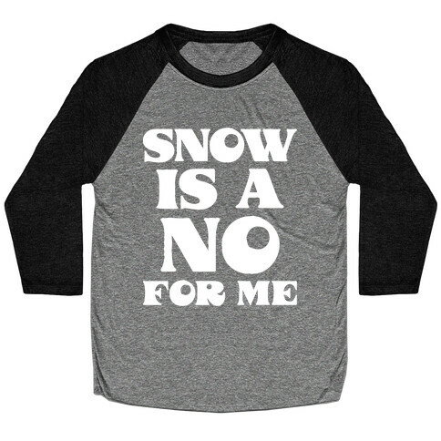 Snow Is A No For Me Baseball Tee