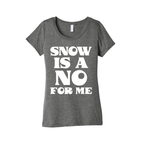 Snow Is A No For Me Womens T-Shirt