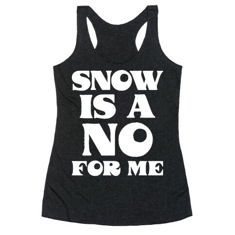 Snow Is A No For Me Racerback Tank Top