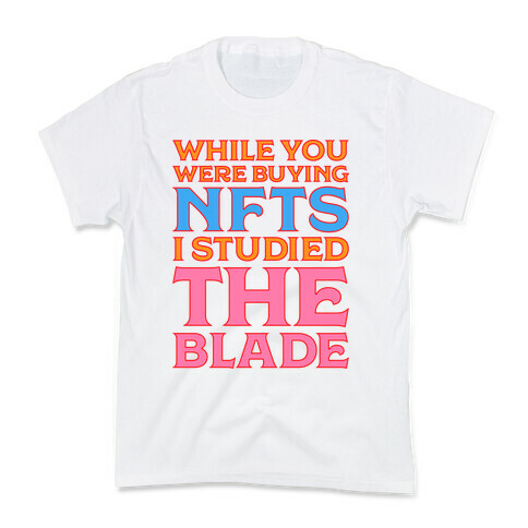 While You Were Buying NFTs, I Studied The Blade Kids T-Shirt