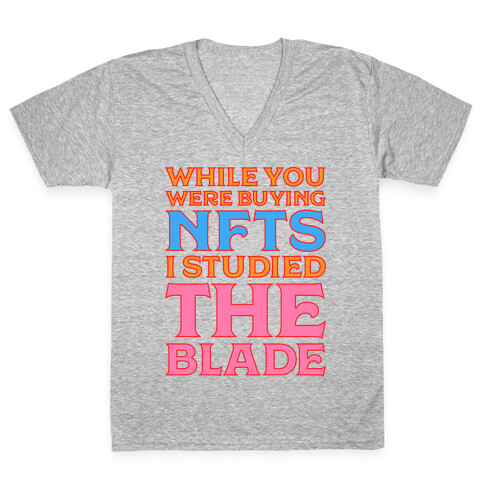 While You Were Buying NFTs, I Studied The Blade V-Neck Tee Shirt