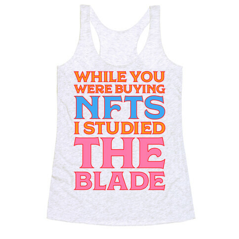 While You Were Buying NFTs, I Studied The Blade Racerback Tank Top