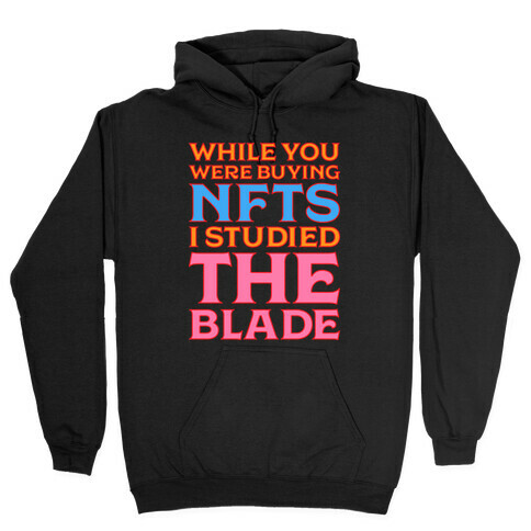 While You Were Buying NFTs, I Studied The Blade Hooded Sweatshirt