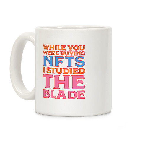 While You Were Buying NFTs, I Studied The Blade Coffee Mug