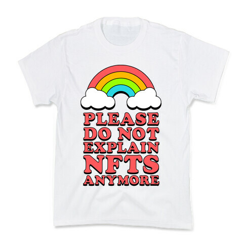 Please Do Not Explain NFTs Anymore  Kids T-Shirt