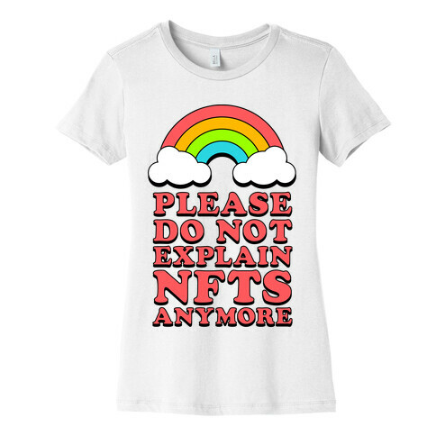 Please Do Not Explain NFTs Anymore  Womens T-Shirt