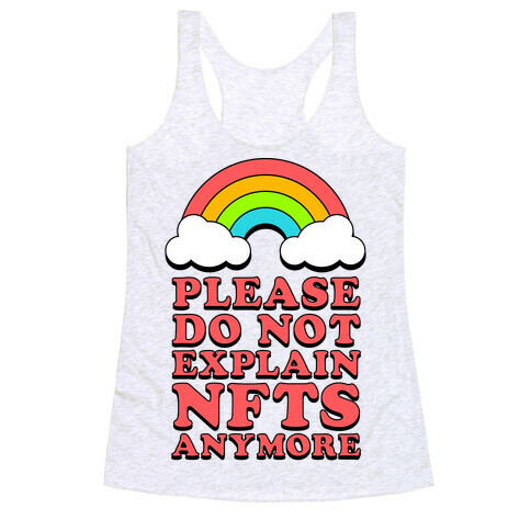 Please Do Not Explain NFTs Anymore  Racerback Tank Top