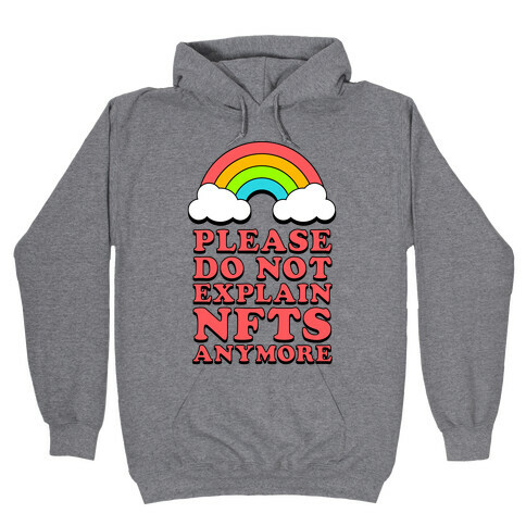 Please Do Not Explain NFTs Anymore  Hooded Sweatshirt