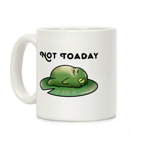 Not Toaday  Coffee Mug