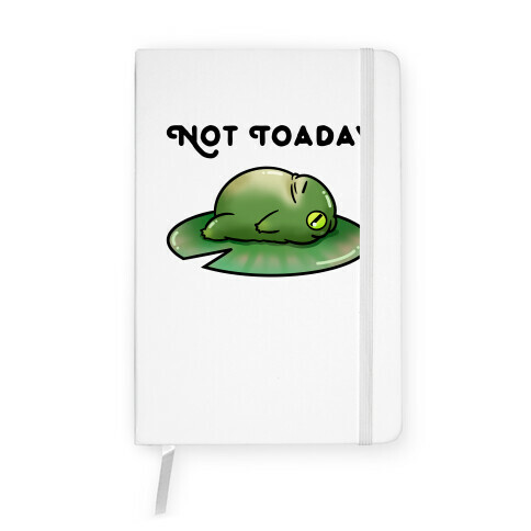 Not Toaday  Notebook