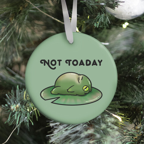 Not Toaday  Ornament