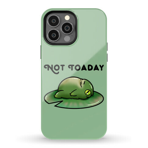 Not Toaday  Phone Case