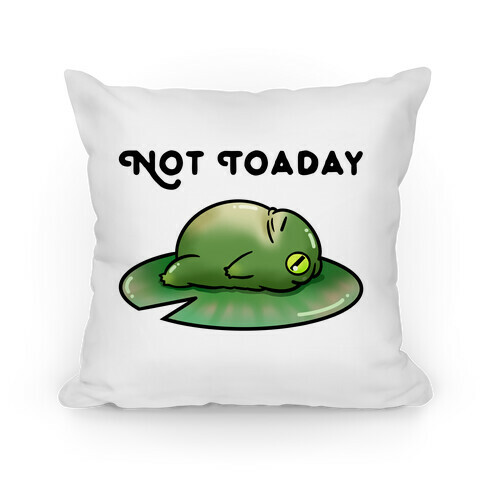 Not Toaday  Pillow