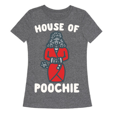 House of Poochie Parody Womens T-Shirt