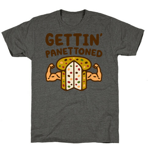 Gettin' Panettoned  T-Shirt