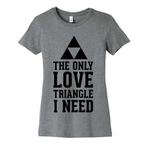 The Only Love Triangle I Need Womens T-Shirt