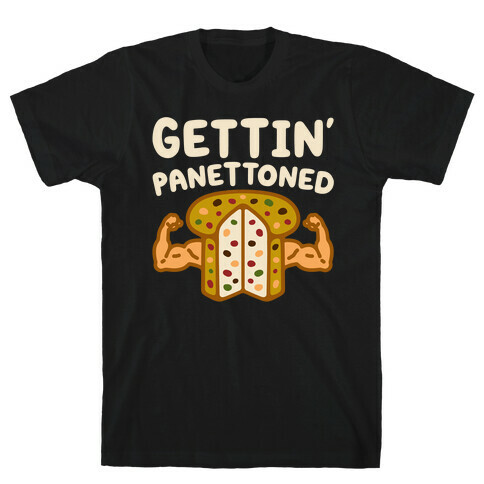 Gettin' Panettoned  T-Shirt