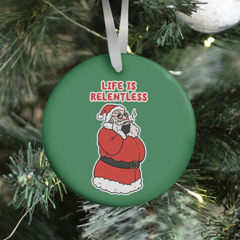 Life Is Relentless Santa Ornament