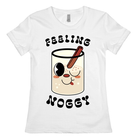 Feelin' Noggy Eggnog  Womens T-Shirt