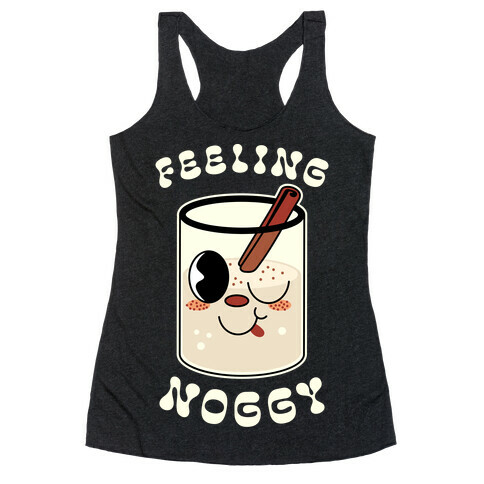 Feelin' Noggy Eggnog  Racerback Tank Top