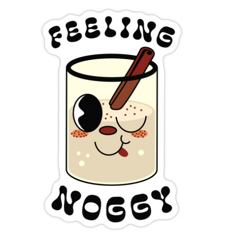 Feelin' Noggy Eggnog  Die Cut Sticker